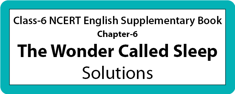 Chapter-6 The Wonder Called Sleep Solutions